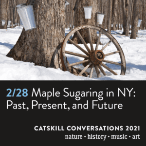 Catskill Conversation: Maple Sugaring in NY